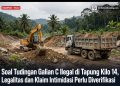 Dugaan Galian C ILEGAL di Tapung KM 40 Menuai Banyak Masalah